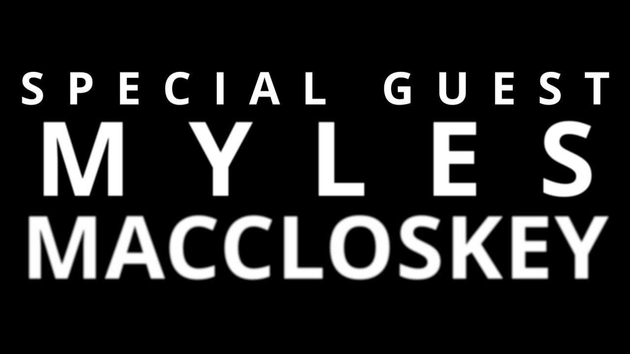 Special Guest Myles MacCloskey